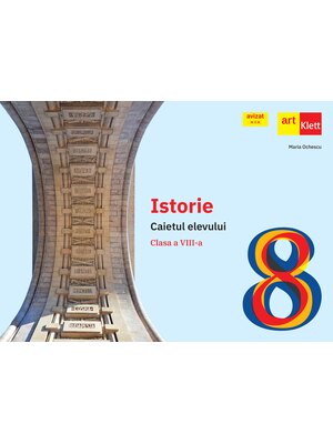 Istorie. Caietul elevului. Clasa a VIII-a