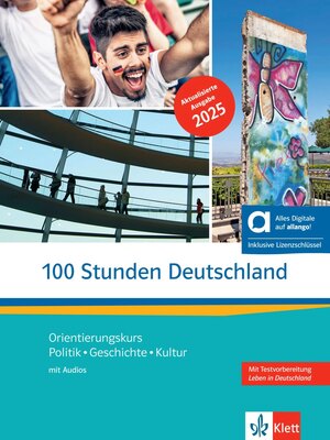 100 Stunden Deutschland - Politik, Geschichte, Kultur - Kurs- und Übungsbuch mit Audios inklusive Lizenzschlüssel allango (24 Monate)  - Hybride Ausgabe allango Orientierungskurs
