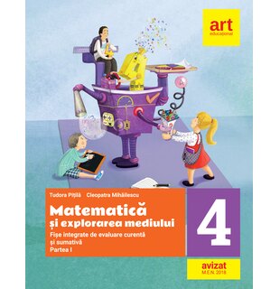 MATEMATICĂ și explorarea mediului. Fișe integrate de evaluare curentă și sumativă. Clasa IV. Partea I-a