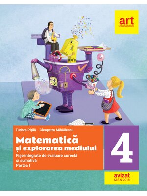 MATEMATICĂ și explorarea mediului. Fișe integrate de evaluare curentă și sumativă. Clasa IV. Partea I-a