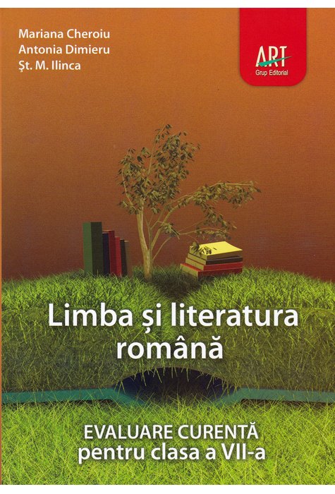 LIMBA ȘI LITERATURA ROMÂNĂ. Evaluare curentă. Clasa a VII-a LIMBA ȘI LITERATURA ROMÂNĂ. Evaluare curentă. Clasa a VII-a