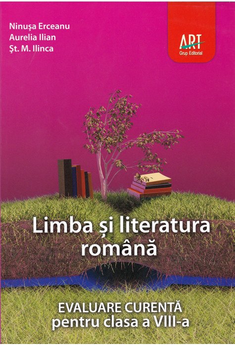 LIMBA ȘI LITERATURA ROMÂNĂ. Evaluare curentă. Clasa a VIII-a LIMBA ȘI LITERATURA ROMÂNĂ. Evaluare curentă. Clasa a VIII-a