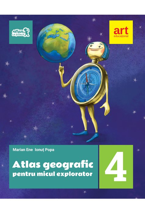 ATLAS geografic pentru micul explorator. Clasa a IV-a ATLAS geografic pentru micul explorator. Clasa a IV-a