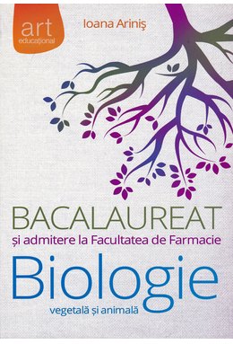 Bacalaureat şi admitere la Facultatea de Farmacie. BIOLOGIE vegetală şi animală. Clasele IX - X