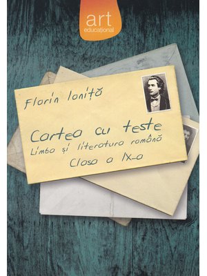 Cartea cu teste. LIMBA ȘI LITERATURA ROMÂNĂ. Clasa a IX-a Cartea cu teste. LIMBA ȘI LITERATURA ROMÂNĂ. Clasa a IX-a