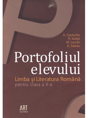 LIMBA ȘI LITERATURA ROMÂNĂ. Clasa a X-a. Portofoliul elevului