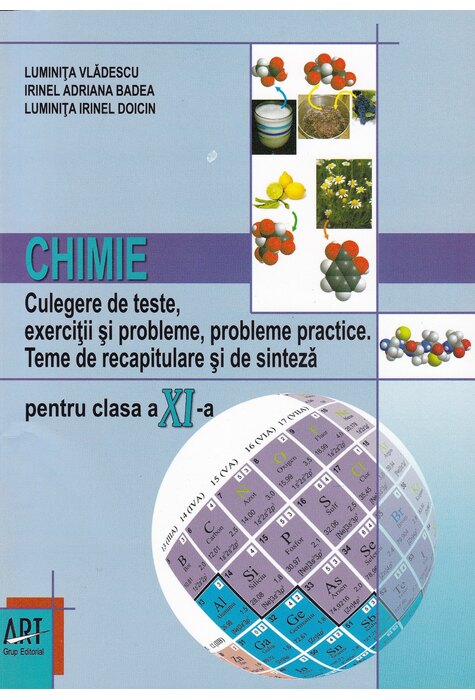 CHIMIE. Clasa a XI-a. Culegere de teste, exerciţii şi probleme, probleme practice. Teme de recapitulare şi de sinteză pentru clasa a XI-a