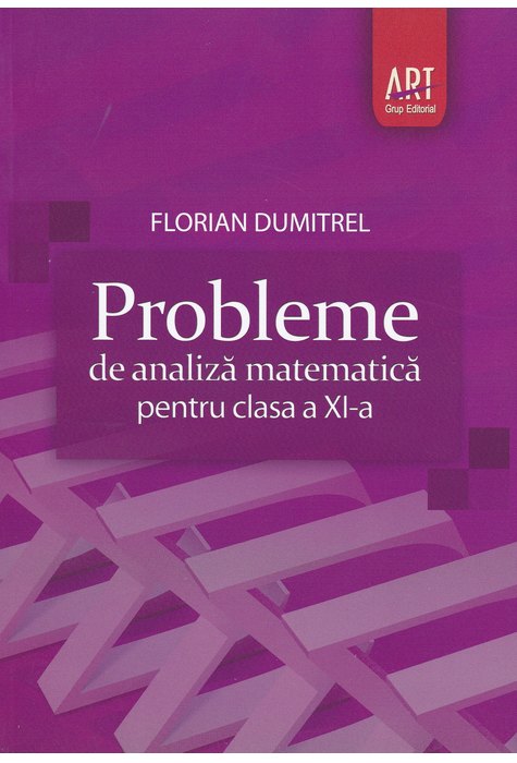 Probleme de ANALIZĂ MATEMATICĂ pentru clasa a XI-a Probleme de ANALIZĂ MATEMATICĂ pentru clasa a XI-a