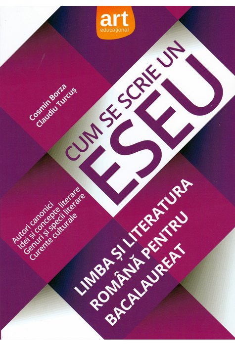 Bacalaureat. LIMBA ȘI LITERATURA ROMÂNĂ. Cum se scrie un Eseu Bacalaureat. LIMBA ȘI LITERATURA ROMÂNĂ. Cum se scrie un Eseu