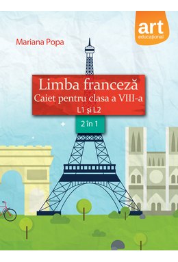 LIMBA FRANCEZĂ. Caiet pentru clasa a VIII-a. L1 şi L2