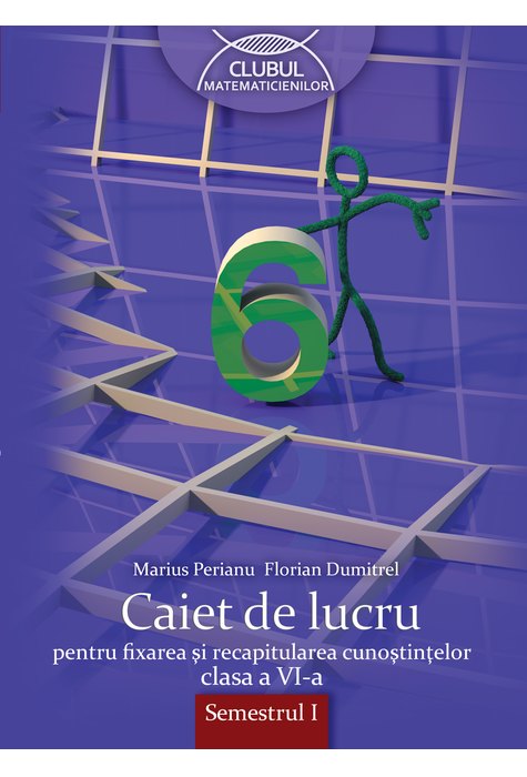 MATEMATICĂ. Caiet de lucru. Clasa a VI-a. Semestrul I MATEMATICĂ. Caiet de lucru. Clasa a VI-a. Semestrul I