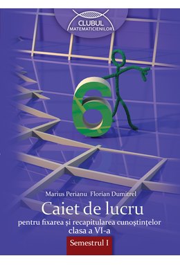 MATEMATICĂ. Caiet de lucru. Clasa a VI-a. Semestrul I