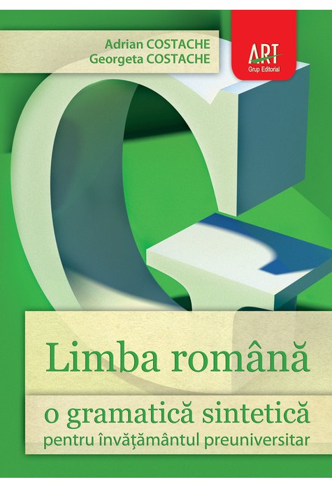 LIMBA ROMÂNĂ. O gramatică sintetică pentru învăţământul preuniversitar