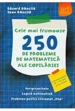 Cele mai frumoase 250 de probleme de MATEMATICĂ ale copilăriei