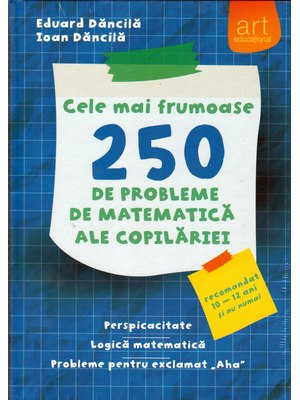 Cele mai frumoase 250 de probleme de MATEMATICĂ ale copilăriei