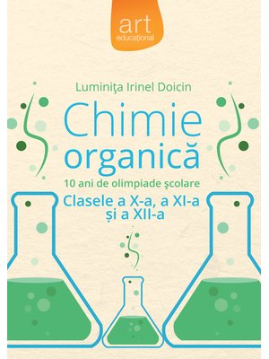 CHIMIE organică. Olimpiade școlare și performanță. Clasele a X-a, a XI-a și a XII-a CHIMIE organică. Olimpiade școlare și performanță. Clasele a X-a, a XI-a și a XII-a
