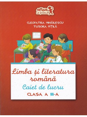 LIMBA ȘI LITERATURA ROMÂNĂ. Caiet de lucru. Clasa a III-a LIMBA ȘI LITERATURA ROMÂNĂ. Caiet de lucru. Clasa a III-a