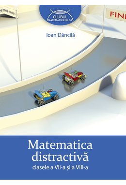 MATEMATICĂ distractivă. Clasele a VII-a şi a VIII-a