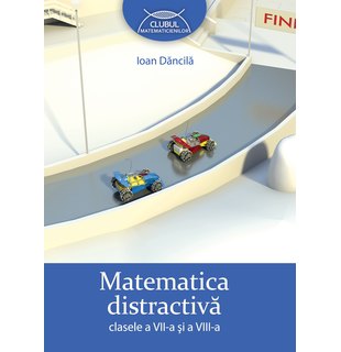 MATEMATICĂ distractivă. Clasele a VII-a şi a VIII-a