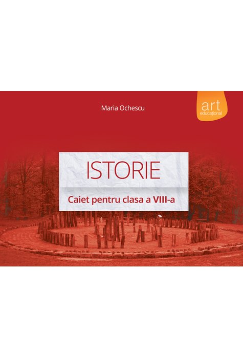 ISTORIE. Caiet pentru clasa a VIII-a ISTORIE. Caiet pentru clasa a VIII-a