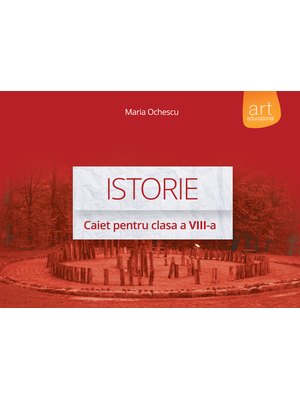 ISTORIE. Caiet pentru clasa a VIII-a ISTORIE. Caiet pentru clasa a VIII-a