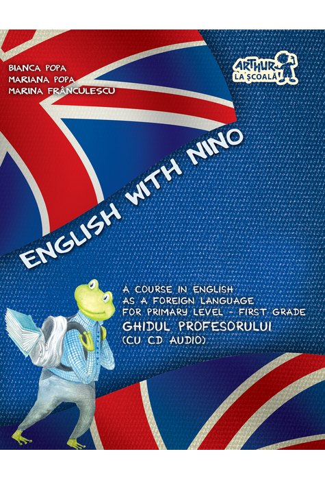 English with Nino. Ghidul profesorului - Clasa I (cu CD) English with Nino. Ghidul profesorului - Clasa I (cu CD)
