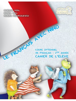 Le Francais avec Nino. Caietul elevului. Clasa I Le Francais avec Nino. Caietul elevului. Clasa I