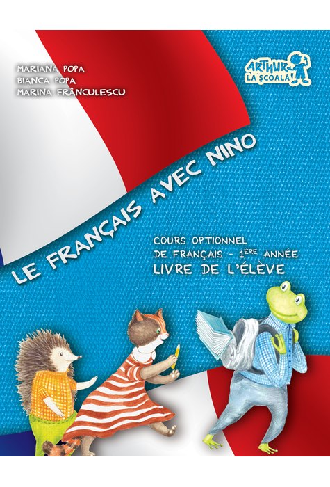 Le Francais avec Nino. Cartea elevului. Clasa I Le Francais avec Nino. Cartea elevului. Clasa I