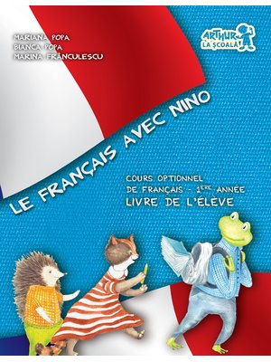 Le Francais avec Nino. Cartea elevului. Clasa I