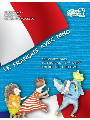 Le Francais avec Nino. Cartea elevului. Clasa I Le Francais avec Nino. Cartea elevului. Clasa I