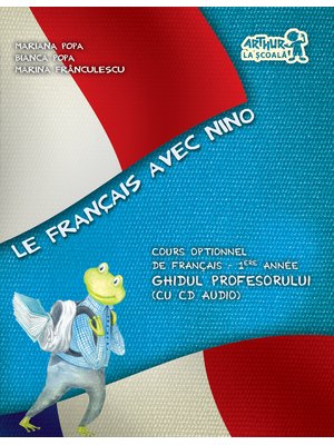 Le Francais avec Nino. Ghidul profesorului. Clasa I (cu CD)