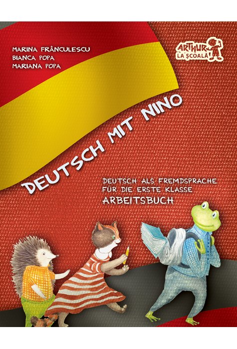 Deutsch mit Nino. Arbeitsbuch (Cartea elevului). Clasa I Deutsch mit Nino. Arbeitsbuch (Cartea elevului). Clasa I