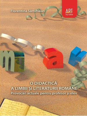 O DIDACTICĂ a limbii şi literaturii române. Provocări actuale pentru profesor şi elev O DIDACTICĂ a limbii şi literaturii române. Provocări actuale pentru profesor şi elev