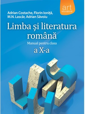 LIMBA ȘI LITERATURA ROMÂNĂ. Manual pentru clasa a X-a LIMBA ȘI LITERATURA ROMÂNĂ. Manual pentru clasa a X-a