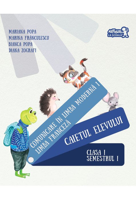 LIMBA FRANCEZĂ. Caietul elevului. Clasa I. Semestrul I LIMBA FRANCEZĂ. Caietul elevului. Clasa I. Semestrul I