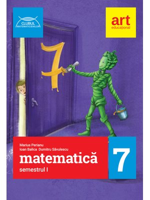 MATEMATICĂ pentru clasa a VII-a. Semestrul I. CLUBUL MATEMATICIENILOR