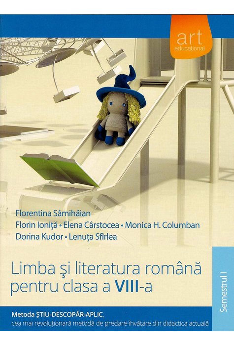 (Metoda ȘTIU-DESCOPĂR-APLIC): LIMBA ȘI LITERATURA ROMÂNĂ. Clasa a VIII-a. Semestrul I (Metoda ȘTIU-DESCOPĂR-APLIC): LIMBA ȘI LITERATURA ROMÂNĂ. Clasa a VIII-a. Semestrul I