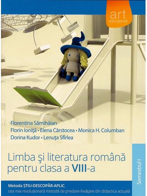 (Metoda ȘTIU-DESCOPĂR-APLIC): LIMBA ȘI LITERATURA ROMÂNĂ. Clasa a VIII-a. Semestrul I (Metoda ȘTIU-DESCOPĂR-APLIC): LIMBA ȘI LITERATURA ROMÂNĂ. Clasa a VIII-a. Semestrul I