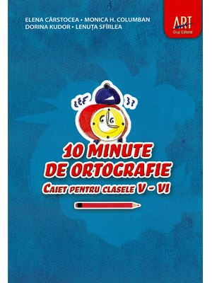 10 minute de ORTOGRAFIE. Caiet pentru clasele V - VI