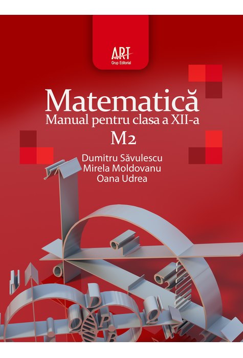 MATEMATICĂ M2. Manual pentru clasa a XII-a MATEMATICĂ M2. Manual pentru clasa a XII-a
