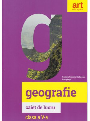 GEOGRAFIE. Caietul elevului. Clasa a V-a GEOGRAFIE. Caietul elevului. Clasa a V-a