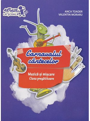 Clasa pregătitoare. MUZICĂ ȘI MIȘCARE. Carnavalul cântecelor (cu CD)