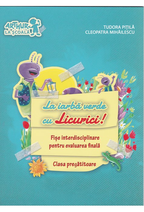 Clasa pregătitoare. La iarbă verde cu Licurici! Fișe INTERDISCIPLINARE pentru evaluarea finală