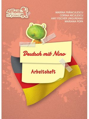 Clasa pregătitoare. LIMBA GERMANĂ. Deutsch mit Nino. Arbeitsheft (Caietul elevului) Clasa pregătitoare. LIMBA GERMANĂ. Deutsch mit Nino. Arbeitsheft (Caietul elevului)