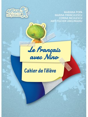 Clasa pregătitoare. LIMBA FRANCEZĂ. Le Français avec Nino. Cahier de l'élève (Caietul elevului) Clasa pregătitoare. LIMBA FRANCEZĂ. Le Français avec Nino. Cahier de l'élève (Caietul elevului)