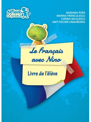 Clasa pregătitoare. LIMBA FRANCEZĂ. Le Français avec Nino. Livre de l'élève (Cartea elevului) Clasa pregătitoare. LIMBA FRANCEZĂ. Le Français avec Nino. Livre de l'élève (Cartea elevului)