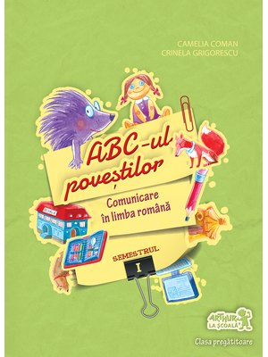 Clasa pregătitoare. Comunicare în LIMBA ROMÂNĂ. ABC-ul poveștilor. Semestrul I