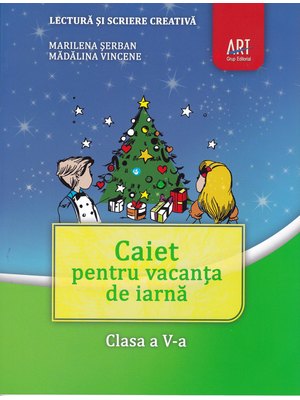 LECTURĂ și scriere creativă. Caiet pentru vacanța de iarnă. Clasa a V-a