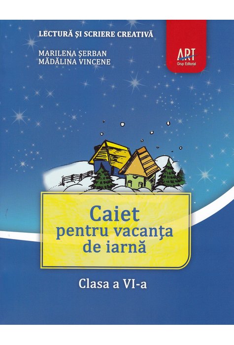 LECTURĂ și scriere creativă. Caiet pentru vacanța de iarnă. Clasa a VI-a