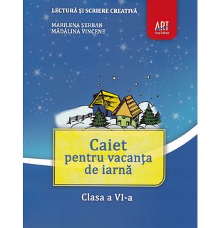 LECTURĂ și scriere creativă. Caiet pentru vacanța de iarnă. Clasa a VI-a